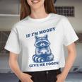 If I'm Moody Give Me Foody Meme Raccoon Trash Panda Women Crop Top