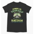 Always Be A Raccoon Unisex T-Shirt - Fun Animal Enthusiast Gift