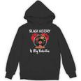 Black History Is My Valentine Black History Month Hoodie