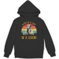 Don't Be A Lady Be A Legend Vintage Hoodie