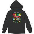 I'm Not Weird I'm Autistic Please Be Patient With Me Unisex Hoodie