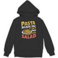 Pasta Because You Can’t Make Friends With Salad Pasta Party Unisex Hoodie