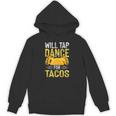 Will Tap Dance For Tacos I Tap Dance Unisex Hoodie