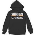 Woodworking Is My Cardio Woodworker Carpenter Hoodie