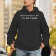 Don't Be Mean To Me My Dad Is Dead Hoodie