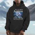You Call It Autism I Call It Having That Dawg In Me Autism Hoodie