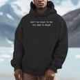 Don't Be Mean To Me My Dad Is Dead Hoodie