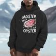Moister Than An Oyster Humor Shucking Adult Humor Hoodie