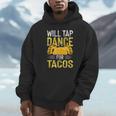 Will Tap Dance For Tacos I Tap Dance Unisex Hoodie