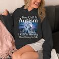 You Call It Autism I Call It Having That Dawg In Me Autism Hoodie