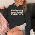 Woodworking Is My Cardio Woodworker Carpenter Hoodie