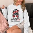 In February We Wear Red Heart Health Awareness Chd Disease Hoodie In February We Wear Red Heart Health Awareness Chd Disease Hoodie