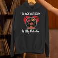 Black History Is My Valentine Black History Month Hoodie