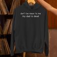 Don't Be Mean To Me My Dad Is Dead Hoodie