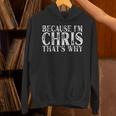 Because I'm Chris That's Why Personalized Named Unisex Hoodie