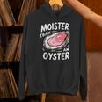 Moister Than An Oyster Humor Shucking Adult Humor Hoodie
