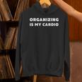 For Organized People Organizing Is My Cardio Unisex Hoodie