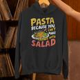 Pasta Because You Can’t Make Friends With Salad Pasta Party Unisex Hoodie