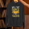 Will Tap Dance For Tacos I Tap Dance Unisex Hoodie