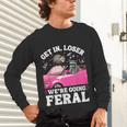 Get In Loser We’Re Going Feral Raccoon Opossum Meme Unisex Long Sleeve T-Shirt