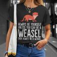 Always Be Yourself Unless You Can Be A Wiesel T-Shirt Geschenke für Sie