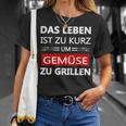 Das Leben Ist Zu Kurz Um Gemüsezu Grill Life Is Too T-Shirt Geschenke für Sie