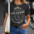 Don't Piss Off Old People The Older i Get The Less Life In T-Shirt Gifts for Her