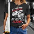 Du Denkstielleicht Ich Hörre Dir Zu Aber Lorry Driver T-Shirt Geschenke für Sie