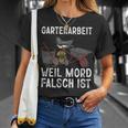 Gartenarbeit Weil Mord Falsch Ist Hobbygärtner Gardener T-Shirt Geschenke für Sie