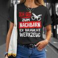 Ich Geh Zum Nachbarn Er Braucht Werkzeug S T-Shirt Geschenke für Sie