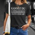 Kannst Du Subtrahieren Dann Zieh Ab T-Shirt Geschenke für Sie