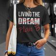 Living The Dream Plan B Optimistic New Life Plan Tshirt T-Shirt Gifts for Her