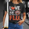 Love Is In The Air But So Is The Flu Valentine T-Shirt Gifts for Her