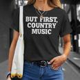 Pero Primero Country Music Divertido Diciendo Humor País Camiseta unisex Regalos para ella