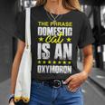 The Phrase Domestic Cat Is An Oxymoron T-Shirt Gifts for Her