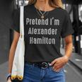 Pretend I'm Alexander Hamilton Easy Costume T-Shirt Gifts for Her
