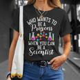 Quién Quiere Ser Princesa Cuando Puedes Ser Un Nerd Científico Camiseta unisex Regalos para ella