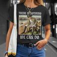 There Is Nothing We Can Do History Napoleon Meme T-Shirt Geschenke für Sie