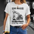 Seine Majestät Der Baggerfahrer Betritt Das Gebäude Gray T-Shirt Geschenke für Sie