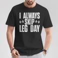 I Always Skip Leg Day Gym Training Workout Saying T-Shirt Unique Gifts