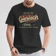 Das Ist Ein Gierlach Ding Das Würdest Du Nicht Verstehen Gierlach Name T-Shirt Lustige Geschenke