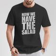 German Saying Now We Have The Salad T-Shirt Lustige Geschenke