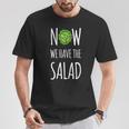 Jetzt Haben Wir Den Salad T-Shirt Lustige Geschenke