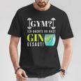 With Party Saying Gym Ich Denkdu Hast Gin Gesagt S T-Shirt Lustige Geschenke