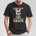 Hase Kaninchen Bunny Keine Zeit Ich Muss Zu Meinen Hasen T-Shirt Lustige Geschenke