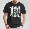 Your Hole Is My Goal Pocket Lovers For And Women T-Shirt Lustige Geschenke