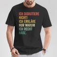 Ich Diskutiere Nicht Ich Erkläre Nur Warum Ich Recht Hab T-Shirt Lustige Geschenke