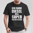 Ich Fahre Diesel Weil Super Bin Ich Selbst I'm T-Shirt Lustige Geschenke