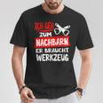 Ich Geh Zum Nachbarn Er Braucht Werkzeug S T-Shirt Lustige Geschenke