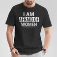 I'm Afraid Of Women Sarcastic Sayings Scared Of Woman T-Shirt Unique Gifts
